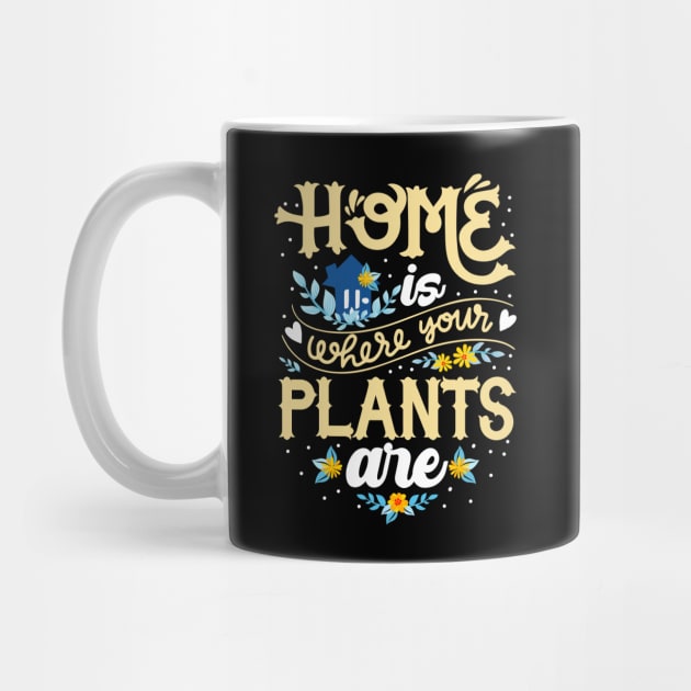 Cute Home Is Where Your Plants Are Gardening Lover by theperfectpresents